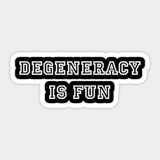 Degeneracy Is Fun Sticker